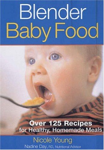 Blender Baby Food: Over 125 Recipes for Healthy Homemade Meals