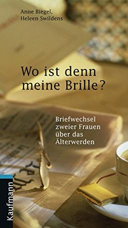 Wo ist denn meine Brille? Briefwechsel zweier Frauen über das Älterwerden