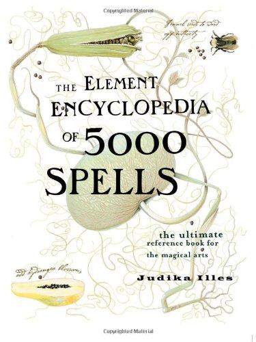 Element Encyclopedia of 5000 Spells: The Ultimate Reference Book for the Magical Arts