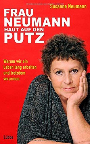 Frau Neumann haut auf den Putz: Warum wir ein Leben lang arbeiten und trotzdem verarmen