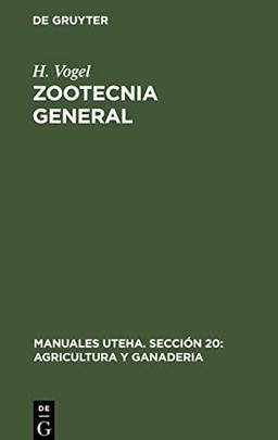 Zootecnia General: Cría y Atención de los animales agricolas productivos (Manuales UTEHA. Sección 20: Agricultura y ganaderia, 145/145a)