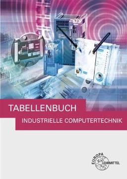 Tabellenbuch Industrielle Computertechnik: Tabellen, Formeln, Normenanwendungen