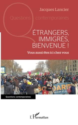 Etrangers, immigrés, bienvenue ! : vous aussi êtes ici chez vous