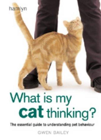 What is my Cat Thinking?: The essential guide to understanding your pet