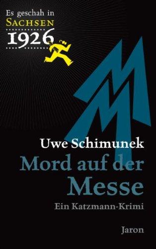 Es geschah in Sachsen 1926 Mord auf der Messe: Ein Katzmann-Krimi