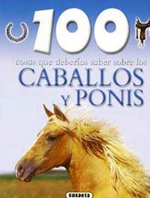 Caballos y ponis (100 Cosas Que Deberías Saber)