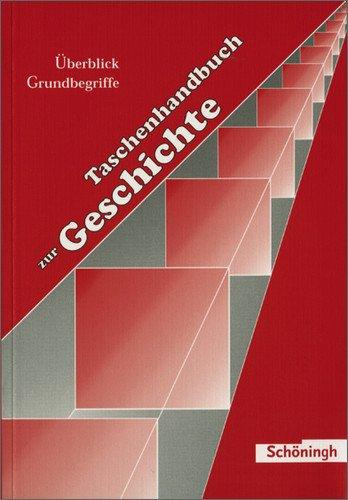 Taschenhandbuch zur Geschichte: Überblick - Grundbegriffe: Teil I: Geschichte im Überblick / Teil II: Grundbegriffe zur Geschichte