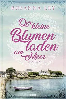 Der kleine Blumenladen am Meer: Roman