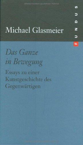 Das Ganze in Bewegung. Essays zu einer Kunstgeschichte des Gegenwärtigen Fundus 171