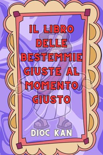 IL LIBRO DELLE BESTEMMIE GIUSTE AL MOMENTO GIUSTO: Regali stupidi e divertenti