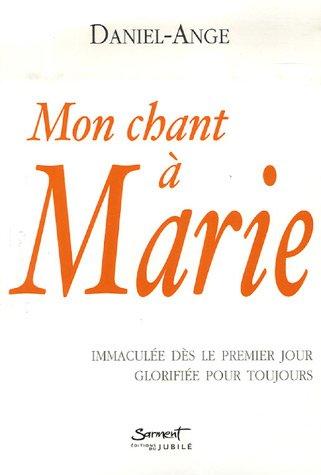 Mon chant à Marie : immaculée dès le premier jour glorifiée pour toujours