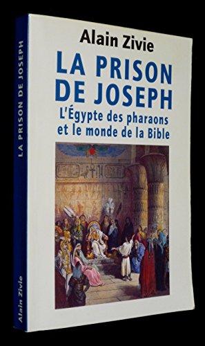 La Prison de Joseph : l'Egypte des pharaons et le monde de la Bible