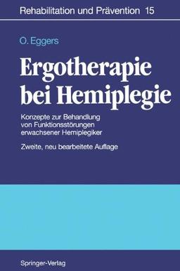 Ergotherapie bei Hemiplegie: Konzepte zur Behandlung von Funktionsstörungen erwachsener Hemiplegiker (Rehabilitation und Prävention)