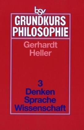 Grundkurs Philosophie, Bd.3 : Denken, Sprache, Wissenschaft