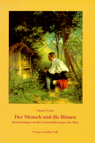 "Der Mensch und die Bienen" Betrachtungen zu den Lebensäußerungen des BIEN