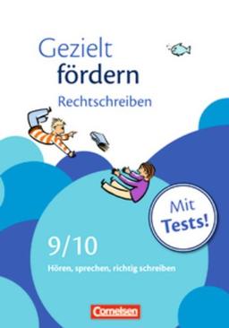 Gezielt fördern: 9./10. Schuljahr - Rechtschreiben: Hören, sprechen, richtig schreiben. Arbeitsheft mit Lösungen und Tests