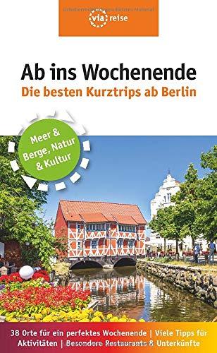 Ab ins Wochenende – Die besten Kurztrips ab Berlin: 38 Orte für ein perfektes Wochenende