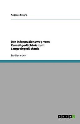 Der Informationsweg vom Kurzeitgedächtnis zum Langzeitgedächtnis