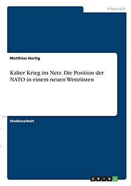 Kalter Krieg im Netz. Die Position der NATO in einem neuen Wettrüsten