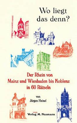 Wo liegt das denn? Der Rhein von Mainz und Wiesbaden bis Koblenz in 60 Rätseln