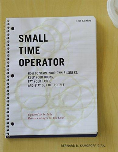 Small Time Operator: How to Start Your Own Business, Keep Your Books, Pay Your Taxes, and Stay Out of Trouble (Small Time Operator: How to Start Your ... Keep Yourbooks, Pay Your Taxes, & Stay Ou)