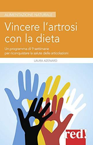 Vincere l’artrosi con la dieta: Un programma di 9 settimane per riconquistare la salute delle articolazioni (Alimentazione naturale, Band 67)