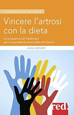 Vincere l’artrosi con la dieta: Un programma di 9 settimane per riconquistare la salute delle articolazioni (Alimentazione naturale, Band 67)