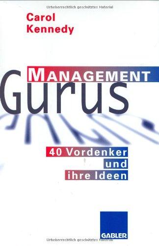 Management Gurus: 40 Vordenker und ihre Ideen