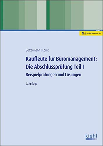 Kaufleute für Büromanagement: Die Abschlussprüfung Teil I: Beispielprüfungen und Lösungen