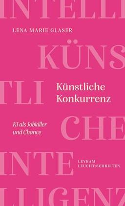 Künstliche Konkurrenz – KI als Jobkiller und Chance: LEUCHT:SCHRIFT (Leykam LEUCHT:SCHRIFTEN)