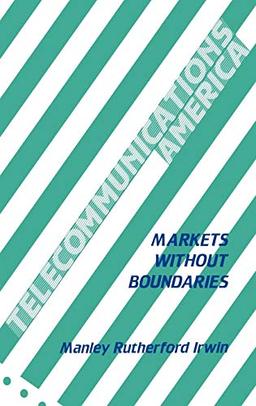 Telecommunications America: Markets Without Boundaries