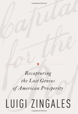 A Capitalism for the People: Recapturing the Lost Genius of American Prosperity