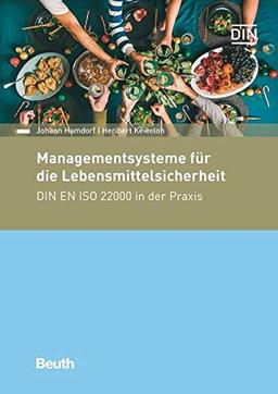 Managementsysteme für die Lebensmittelsicherheit: DIN EN ISO 22000 in der Praxis (Beuth Praxis)