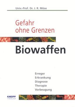 Biowaffen - Gefahr ohne Grenzen. Erreger, Erkrankung, Diagnose, Therapie, Vorbeugung