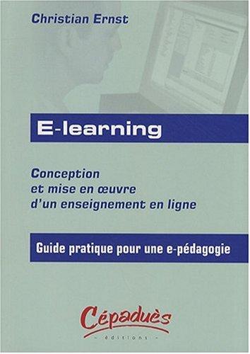 E-learning : conception et mise en oeuvre d'un enseignement en ligne : guide pratique pour une e-pédagogie