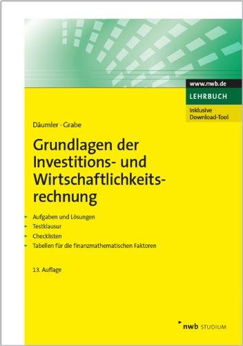 Grundlagen der Investitions- und Wirtschaftlichkeitsrechnung: Aufgaben und Lösungen. Testklausur. Checklisten. Tabellen für die finanzmathematischen Faktoren.