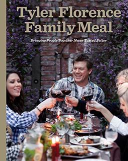 Tyler Florence Family Meal: Bringing People Together Never Tasted Better: A Cookbook