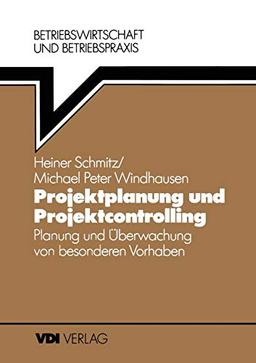 Projektplanung und Projektcontrolling: Planung und Überwachung von besonderen Vorhaben (VDI-Buch)