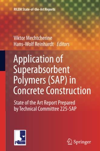 Application of Super Absorbent Polymers (SAP) in Concrete Construction: State-of-the-Art Report Prepared by Technical Committee 225-SAP (RILEM State-of-the-Art Reports, Band 2)