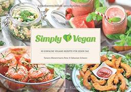 Simply Vegan: 90 einfache vegane Rezepte für jeden Tag