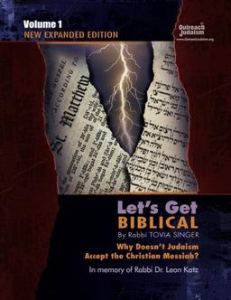 Let's Get Biblical!: Why doesn't Judaism Accept the Christian Messiah? Volume 1