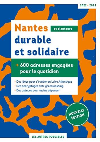 Nantes durable et solidaire, et alentours : 600 adresses engagées pour le quotidien : 2022-2024