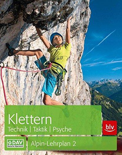 Klettern - Technik | Taktik | Psyche: Alpin-Lehrplan 2