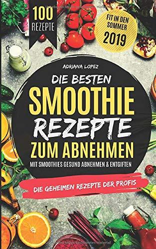 Die besten Smoothie Rezepte zum Abnehmen: Mit Smoothies Gesund Abnehmen & Entgiften