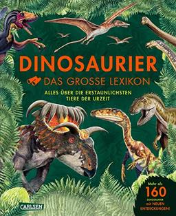 Dinosaurier - Das große Lexikon: Alles über die erstaunlichsten Tiere der Urzeit | 160 Dinosaurier Arten von A - Z. Wer sie waren, wie sie lebten. Mit neuen Entdeckungen der Dino-Forschung.