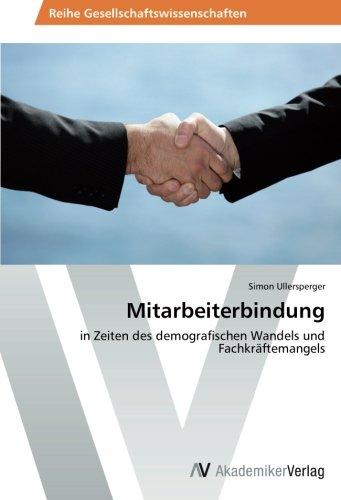 Mitarbeiterbindung: in Zeiten des demografischen Wandels und Fachkräftemangels