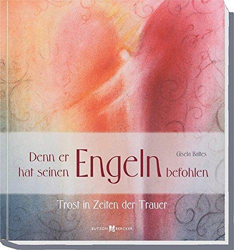 Denn er hat seinen Engeln befohlen: Trost in Zeiten der Trauer