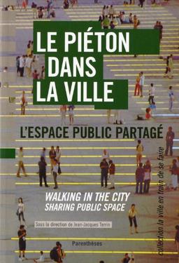 Le piéton dans la ville : l'espace public partagé. Walking in the city : sharing public space