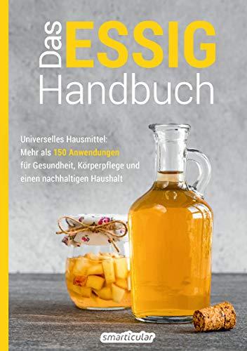 Das Essig-Handbuch: Universelles Hausmittel: Mehr als 150 Anwendungen für Gesundheit, Körperpflege und einen nachhaltigen Haushalt (Hausmittel-Handbücher)