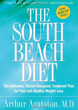 The South Beach Diet: The Delicious, Doctor-Designed, Foolproof Plan for Fast and Healthy Weight Loss